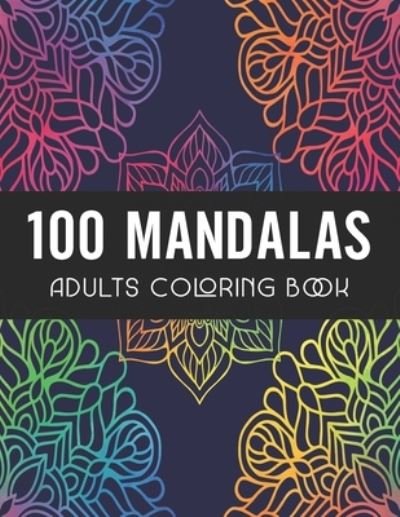 Cover for Nelson a Hart · 100 Mandalas Adults Coloring Book (Paperback Bog) (2020)