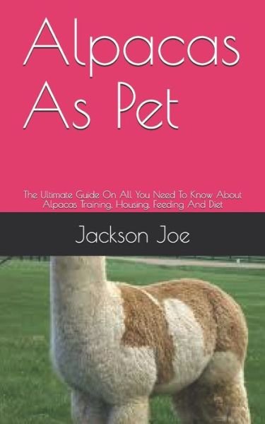 Alpacas As Pet - Joe Jackson - Livres - INDEPENDENTLY PUBLISHED - 9798679137172 - 25 août 2020