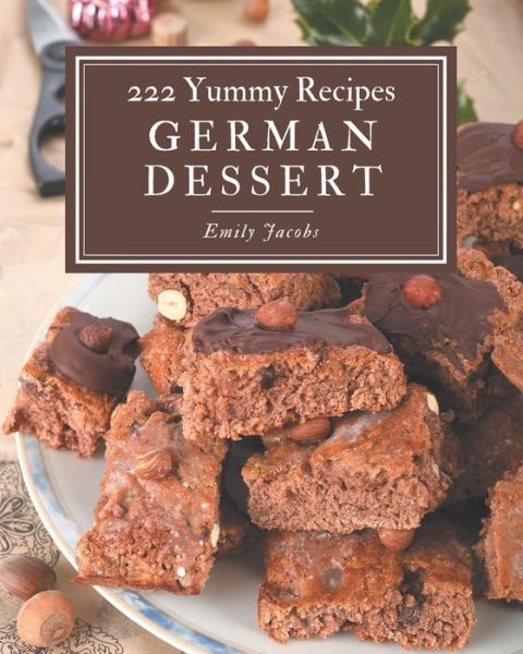 Cover for Emily Jacobs · 222 Yummy German Dessert Recipes (Paperback Book) (2020)