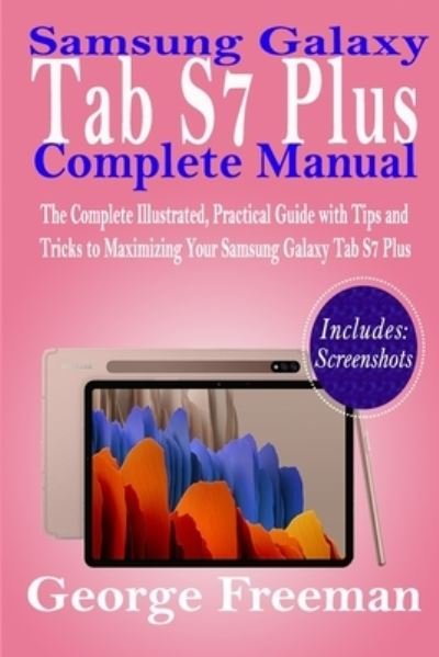 Samsung Galaxy Tab S7 Plus Complete Manual - George Freeman - Kirjat - Independently Published - 9798692275172 - keskiviikko 30. syyskuuta 2020