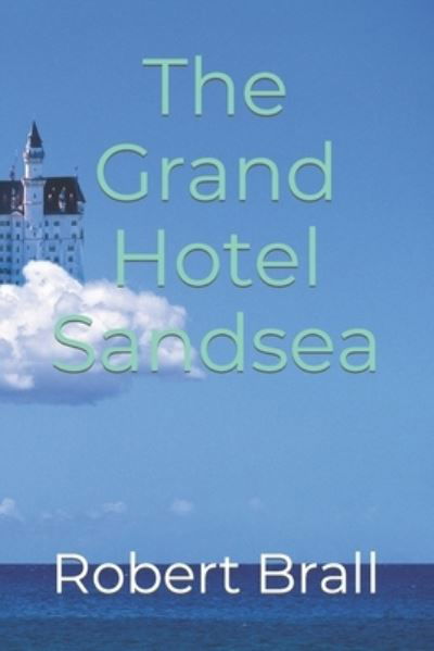 The Grand Hotel Sandsea - Robert Brall - Books - Independently Published - 9798698062172 - September 16, 2021