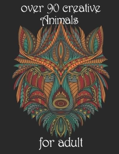 Over 90 Creative Animals for Adult - Yo Noto - Bøger - Independently Published - 9798734647172 - 7. april 2021