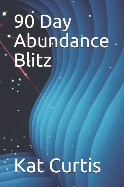 Cover for Kat Curtis · 90 Day Abundance Blitz (Pocketbok) (2021)