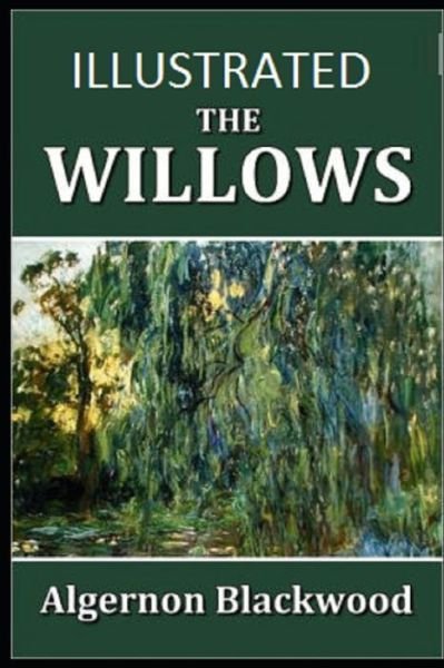 The Willows Illustrated - Algernon Blackwood - Boeken - Independently Published - 9798743036172 - 23 april 2021