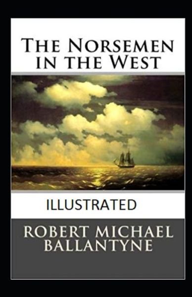 Cover for Robert Michael Ballantyne · The Norsemen in the West Annotated (Paperback Book) (2021)
