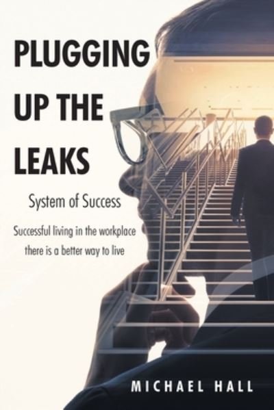 Cover for Michael Hall · Plugging Up the Leaks: System of Success (Paperback Book) (2023)