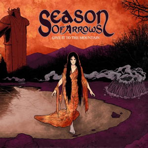 Cover for Season Of Arrows · Give It To The Mountain (CD) (2017)