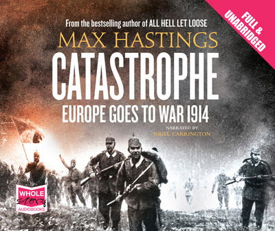 Cover for Max Hastings · Catastrophe: Europe Goes to War 1914 (Hörbuch (CD)) (2013)