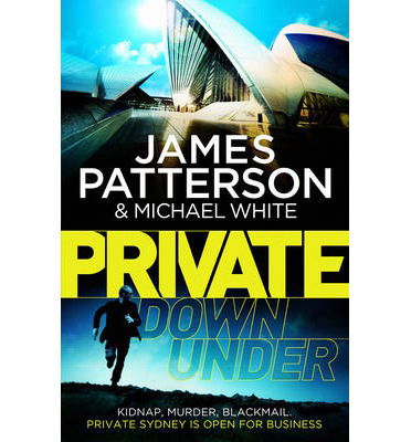 Cover for James Patterson · Private Down Under: (Private 6) - Private (Paperback Book) (2014)