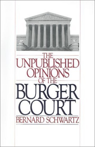 Cover for Schwartz, Bernard (Webb Professor of Law, Webb Professor of Law, New York University) · The Unpublished Opinions of the Burger Court (Hardcover Book) (1988)