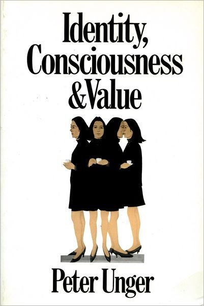 Cover for Unger, Peter (Professor of Philosophy, Professor of Philosophy, New York University) · Identity, Consciousness, and Value (Paperback Bog) (1993)
