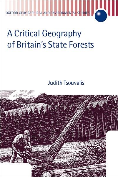 Cover for Tsouvalis, Judith (Lecturer in the School of Geography and the Environment, Lecturer in the School of Geography and the Environment, University of Oxford) · A Critical Geography of Britain's State Forests - Oxford Geographical and Environmental Studies Series (Hardcover Book) (2001)