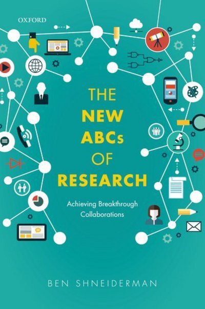Cover for Shneiderman, Ben (University Professor, University Professor, University of Maryland) · The New ABCs of Research: Achieving Breakthrough Collaborations (Paperback Book) (2017)