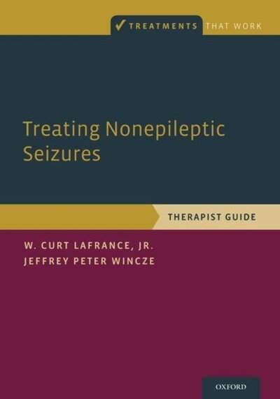 Cover for LaFrance Jr., W. Curt (Assistant Professor of Psychiatry and Neurology, Assistant Professor of Psychiatry and Neurology, Alpert Medical School, Brown University) · Treating Nonepileptic Seizures: Therapist Guide - Treatments That Work (Paperback Book) (2015)