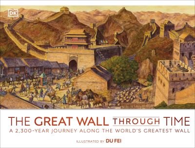Cover for Dk · The Great Wall Through Time: A 2,700-Year Journey Along the World's Greatest Wall - DK Panorama (Gebundenes Buch) (2022)