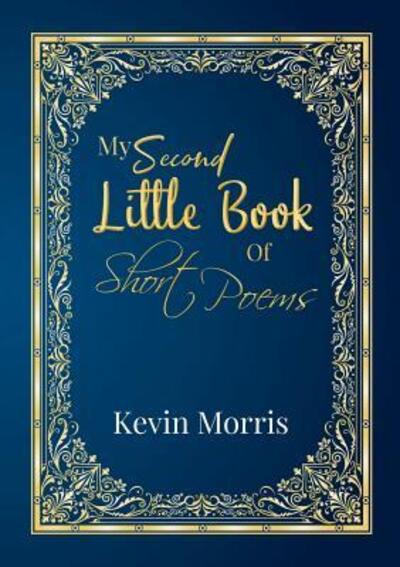 My Second Little Book Of Short Poems - Kevin Morris - Kirjat - Lulu.com - 9780244793173 - tiistai 18. kesäkuuta 2019