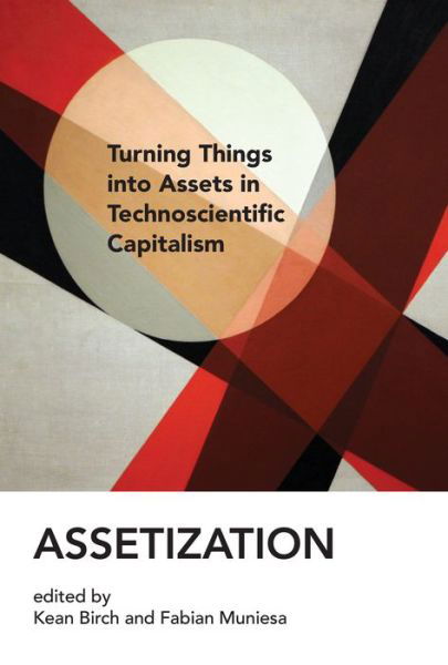 Cover for Kean Birch · Assetization: Turning Things into Assets in Technoscientific Capitalism (Paperback Book) (2020)