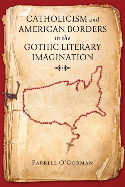 Cover for Farrell O'Gorman · Catholicism and American Borders in the Gothic Literary Imagination (Hardcover Book) (2017)