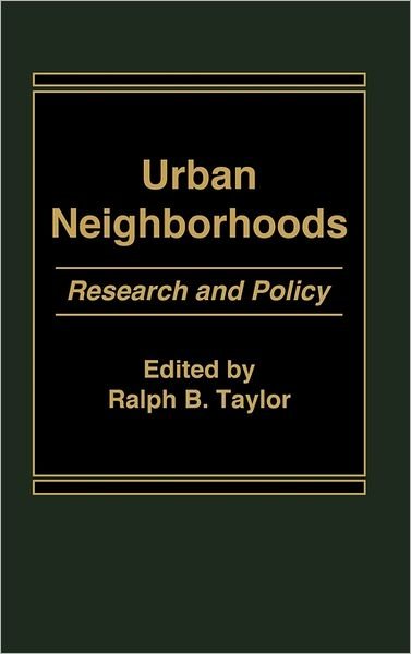 Urban Neighborhoods: Research and Policy - Ralph B. Taylor - Livres - ABC-CLIO - 9780275920173 - 16 juillet 1986