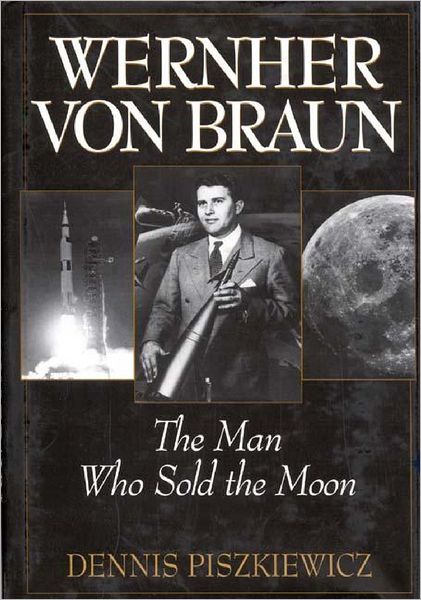 Cover for Dennis Piszkiewicz · Wernher von Braun: The Man Who Sold the Moon (Hardcover Book) (1998)