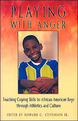 Cover for Howard C. Stevenson · Playing with Anger: Teaching Coping Skills to African American Boys through Athletics and Culture - Race and Ethnicity in Psychology (Hardcover Book) (2003)