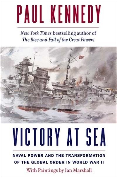 Cover for Paul Kennedy · Victory at Sea: Naval Power and the Transformation of the Global Order in World War II (Hardcover Book) (2022)