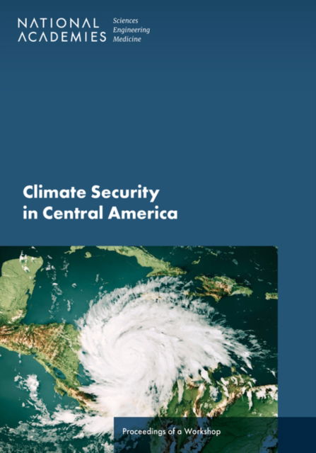 Cover for National Academies of Sciences, Engineering, and Medicine · Climate Security in Central America: Proceedings of a Workshop (Paperback Book) (2024)