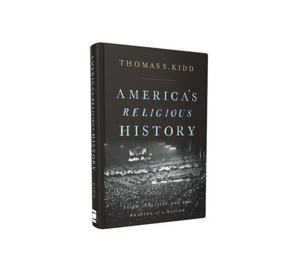 Cover for Thomas S. Kidd · America's Religious History: Faith, Politics, and the Shaping of a Nation (Hardcover Book) (2019)