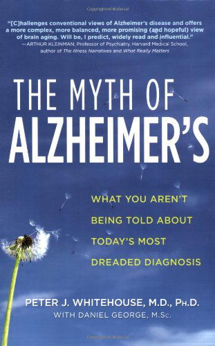 Cover for Daniel George · The Myth of Alzheimer's: What You Aren't Being Told About Today's Most Dreaded Diagnosis (Paperback Book) [First edition] (2008)