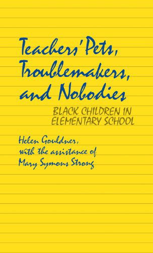 Cover for Helen Gouldner · Teachers' Pets, Troublemakers, and Nobodies: Black Children in Elementary School (Hardcover Book) (1978)
