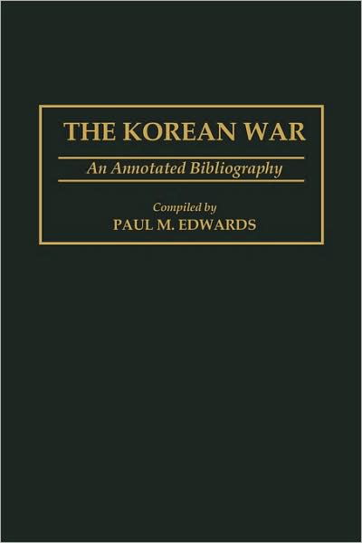 Cover for Paul M. Edwards · The Korean War: An Annotated Bibliography - Bibliographies and Indexes in Military Studies (Gebundenes Buch) [Annotated edition] (1998)