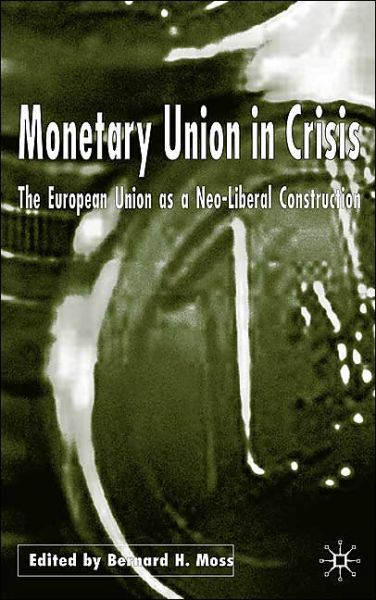 Monetary Union in Crisis: The European Union as a Neo-Liberal Construction (Hardcover Book) (2004)