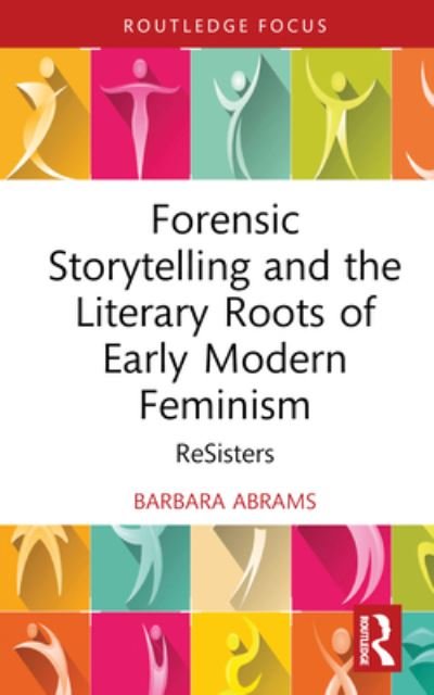 Cover for Barbara Abrams · Forensic Storytelling and the Literary Roots of Early Modern Feminism: ReSisters - Routledge Focus on Literature (Hardcover Book) (2023)