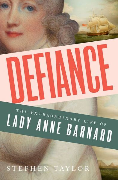 Cover for Stephen Taylor · Defiance - The Extraordinary Life of Lady Anne Barnard (Hardcover Book) (2017)