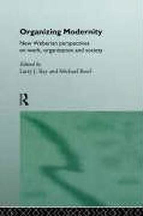 Cover for Larry Ray · Organizing Modernity: New Weberian Perspectives on Work, Organization and Society (Paperback Book) (1994)