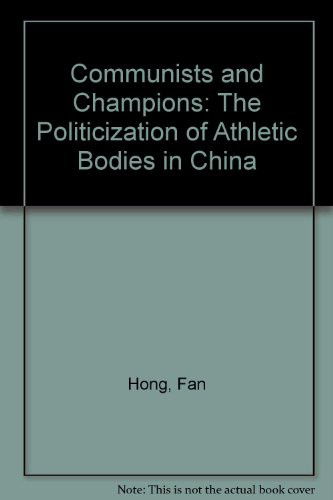 Cover for Fan Hong · Communists and Champions : the Politicization of Athletic Bodies in China (Hardcover Book) (2021)