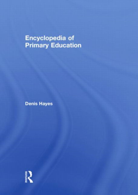 Cover for Hayes, Denis (Formerly University of Plymouth,UK) · Encyclopedia of Primary Education (Hardcover Book) (2009)