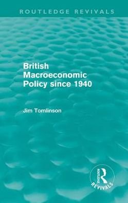 Cover for Jim Tomlinson · British Macroeconomic Policy since 1940 (Routledge Revivals) - Routledge Revivals (Hardcover Book) (2010)