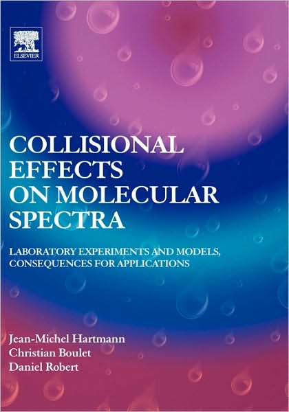 Cover for Hartmann, Jean-Michel (Universite Paris XII, Laboratoire Inter-Universitaire des Systemes Atmospheriques, Creteil, France) · Collisional Effects on Molecular Spectra: Laboratory Experiments and Models, Consequences for Applications (Hardcover Book) (2008)
