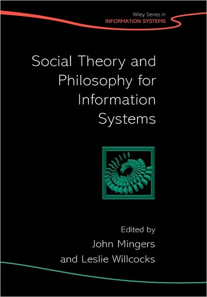 Cover for J Mingers · Social Theory and Philosophy for Information Systems - John Wiley Series in Information Systems (Hardcover Book) (2004)