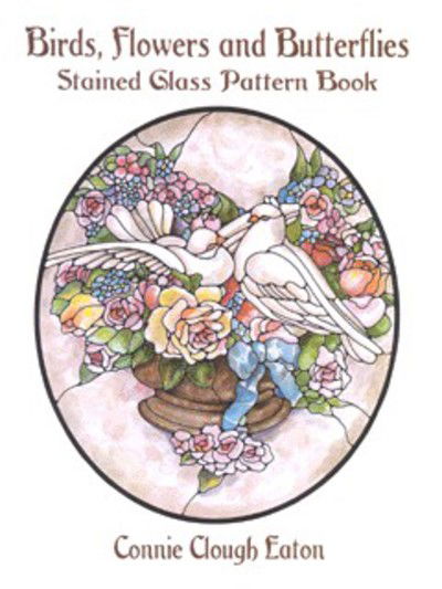 Cover for Connie Clough Eaton · Birds, Flowers and Butterflies - Dover Stained Glass Instruction (MERCH) (2011)