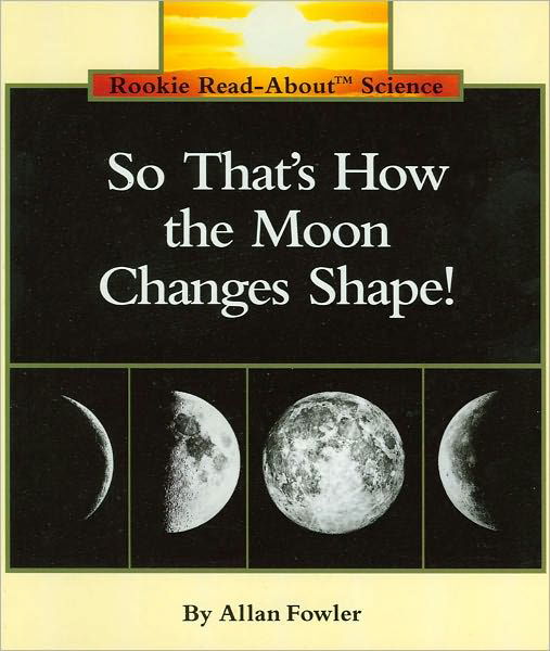 Cover for Allan Fowler · So That's How the Moon Changes Shape! (Rookie Read-About Science: Space Science) - Rookie Read-About Science: Space Science (Pocketbok) (2001)