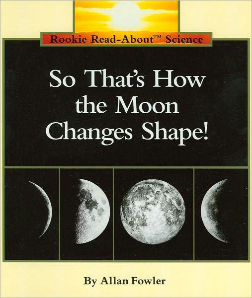 Cover for Allan Fowler · So That's How the Moon Changes Shape! (Rookie Read-About Science: Space Science) - Rookie Read-About Science: Space Science (Taschenbuch) (2001)