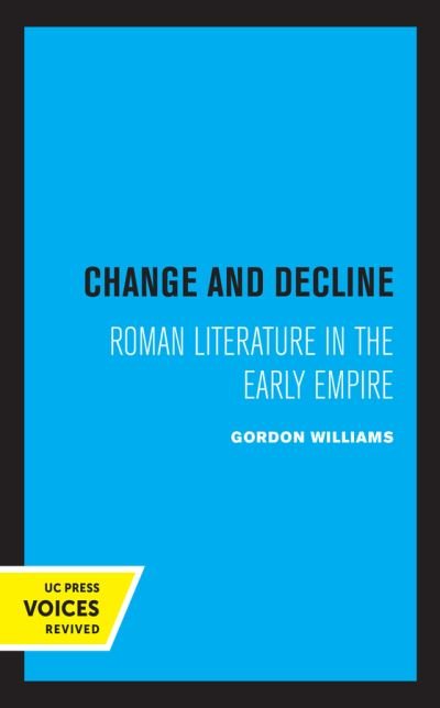 Cover for Gordon Williams · Change and Decline: Roman Literature in the Early Empire - Sather Classical Lectures (Hardcover Book) (2021)