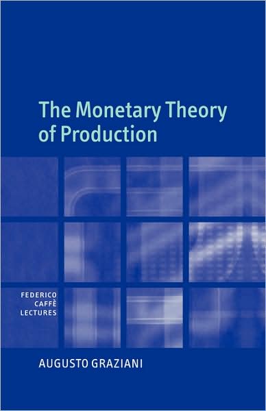 Cover for Graziani, Augusto (Universita degli Studi di Roma 'La Sapienza', Italy) · The Monetary Theory of Production - Federico Caffe Lectures (Paperback Book) (2009)