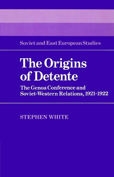 Cover for White, Stephen (University of Glasgow) · The Origins of Detente: The Genoa Conference and Soviet-Western Relations, 1921–1922 - Cambridge Russian, Soviet and Post-Soviet Studies (Taschenbuch) (2002)