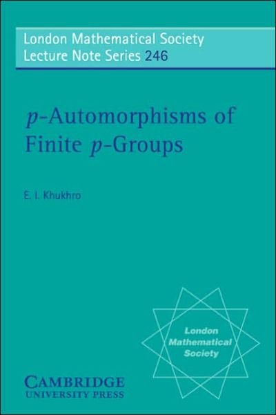 Cover for Khukhro, Evgenii I. (Siberian Division of the Russian Academy of Sciences) · P-automorphisms of Finite P-groups - London Mathematical Society Lecture Note Series (Paperback Book) (1998)