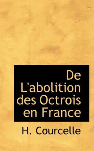 Cover for H. Courcelle · De L'abolition Des Octrois en France (Paperback Bog) [French edition] (2008)
