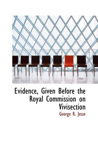 Cover for George R. Jesse · Evidence, Given Before the Royal Commission on Vivisection (Paperback Book) (2008)