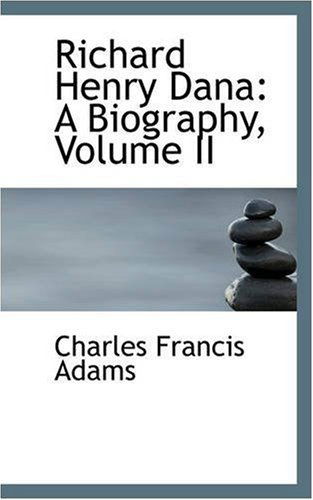 Cover for Charles Francis Adams · Richard Henry Dana: a Biography, Volume II (Paperback Book) (2008)